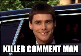 KILLER COMMENT MAN | made w/ Imgflip meme maker