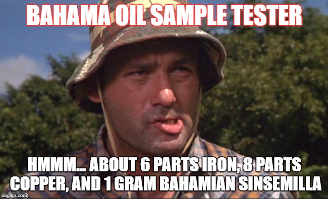 Test | BAHAMA OIL SAMPLE TESTER; HMMM... ABOUT 6 PARTS IRON, 8 PARTS COPPER, AND 1 GRAM BAHAMIAN SINSEMILLA | made w/ Imgflip meme maker