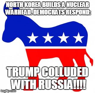 Liberal Media | NORTH KOREA BUILDS A NUCLEAR WARHEAD. DEMOCRATS RESPOND:; TRUMP COLLUDED WITH RUSSIA!!!! | image tagged in crying democrats,democrats,trump russia collusion | made w/ Imgflip meme maker