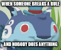 Surprised Blue Lynx | WHEN SOMEONE BREAKS A RULE; AND NOBODY DOES ANYTHING | image tagged in surprised blue lynx | made w/ Imgflip meme maker