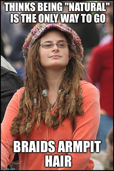 Hippie Likes Braids | THINKS BEING "NATURAL" IS THE ONLY WAY TO GO; BRAIDS ARMPIT HAIR | image tagged in memes,college liberal,armpit,braid,natural,hippie | made w/ Imgflip meme maker
