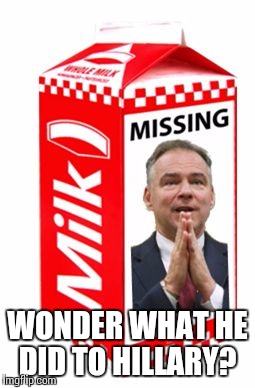Tim Kaine | WONDER WHAT HE DID TO HILLARY? | image tagged in tim kaine | made w/ Imgflip meme maker