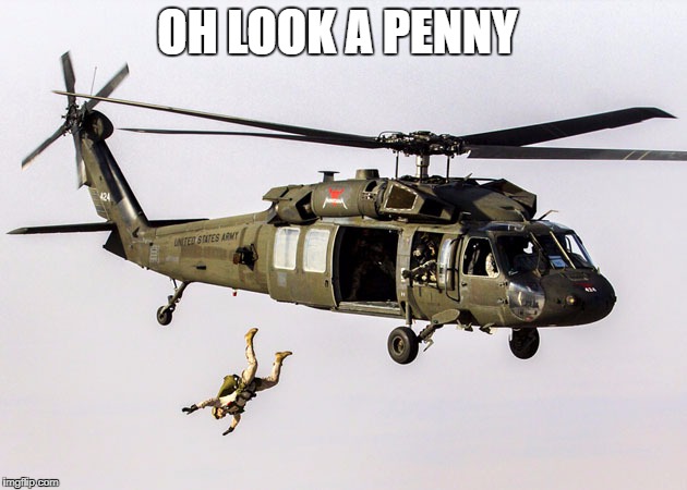Black Hawk Parachute Jump Soldier | OH LOOK A PENNY | image tagged in black hawk parachute jump soldier | made w/ Imgflip meme maker
