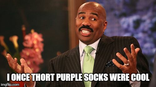 Steve Harvey Meme | I ONCE THORT PURPLE SOCKS WERE COOL | image tagged in memes,steve harvey | made w/ Imgflip meme maker