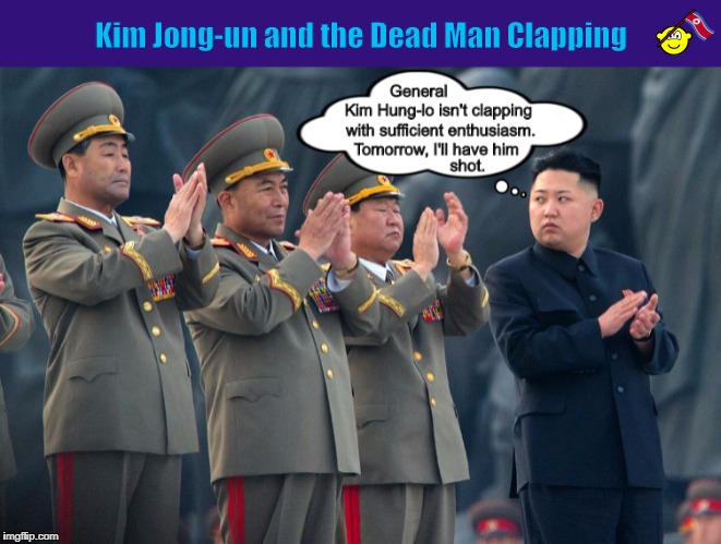 Kim Jong-un and the Dead Man Clapping | image tagged in kim jong-un,north korea,funny,memes,clapping,dead man walking | made w/ Imgflip meme maker