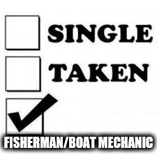 Single Taken Priorities | FISHERMAN/BOAT MECHANIC | image tagged in single taken priorities | made w/ Imgflip meme maker