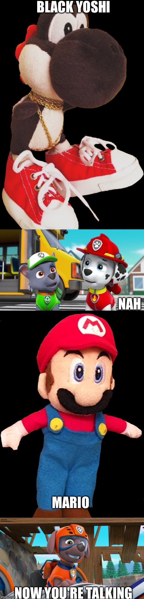 SML characters decision 
 | BLACK YOSHI; NAH; MARIO; NOW YOU'RE TALKING | image tagged in paw patrol,super mario logan,black yoshi,super mario | made w/ Imgflip meme maker