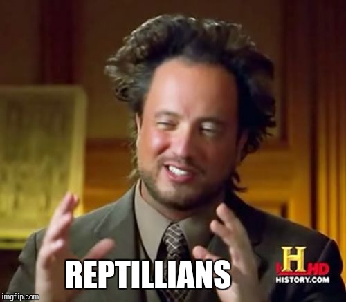 Ancient Aliens Meme | REPTILLIANS | image tagged in memes,ancient aliens | made w/ Imgflip meme maker