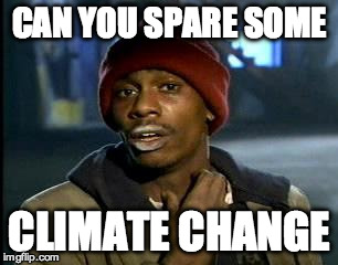 Y'all Got Any More Of That | CAN YOU SPARE SOME; CLIMATE CHANGE | image tagged in memes,yall got any more of | made w/ Imgflip meme maker
