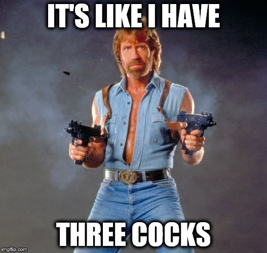 Chuck Norris Guns Meme | IT'S LIKE I HAVE; THREE COCKS | image tagged in memes,chuck norris guns,chuck norris | made w/ Imgflip meme maker