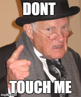 Back In My Day Meme | DONT; TOUCH ME | image tagged in memes,back in my day | made w/ Imgflip meme maker