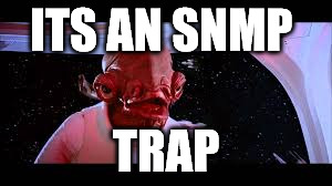 Turn It Off | ITS AN SNMP; TRAP | image tagged in snmp,meme,star,wars,trap,fishface dude | made w/ Imgflip meme maker
