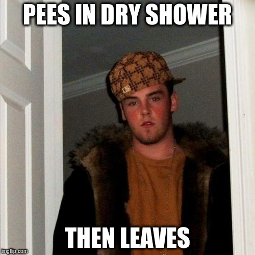 PEES IN DRY SHOWER THEN LEAVES | made w/ Imgflip meme maker