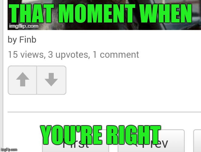 THAT MOMENT WHEN YOU'RE RIGHT | made w/ Imgflip meme maker