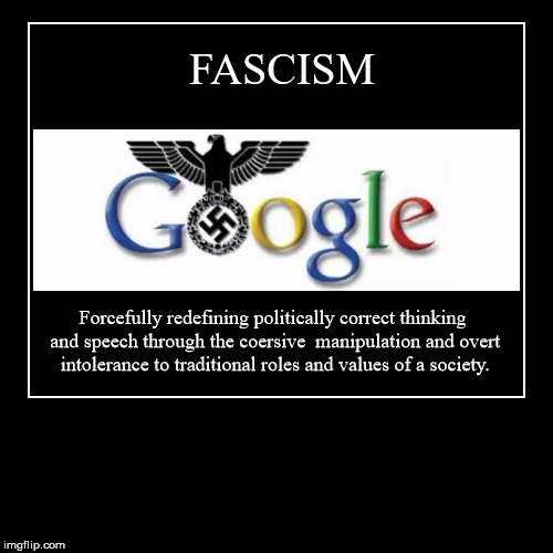 Googlism=Fascism | image tagged in demotivationals,fascism,google,evil | made w/ Imgflip demotivational maker