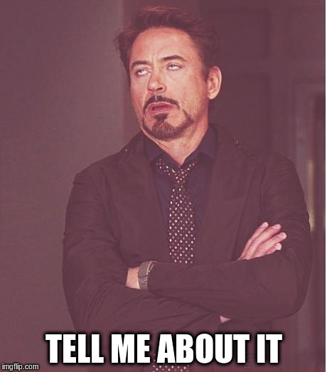 Face You Make Robert Downey Jr Meme | TELL ME ABOUT IT | image tagged in memes,face you make robert downey jr | made w/ Imgflip meme maker