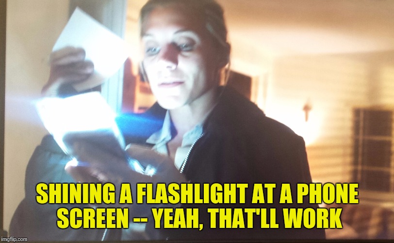 Longmire s2 e5 | SHINING A FLASHLIGHT AT A PHONE SCREEN -- YEAH, THAT'LL WORK | image tagged in netflix,bloopers,memes,stupidity | made w/ Imgflip meme maker