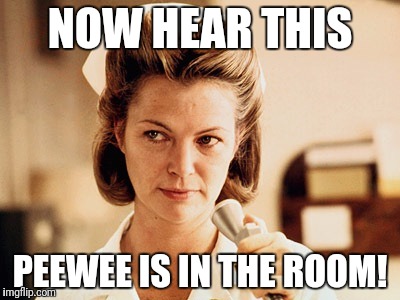 Nurse Ratched | NOW HEAR THIS; PEEWEE IS IN THE ROOM! | image tagged in nurse ratched | made w/ Imgflip meme maker