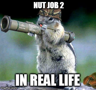 Bazooka Squirrel Meme | NUT JOB 2; IN REAL LIFE | image tagged in memes,bazooka squirrel | made w/ Imgflip meme maker