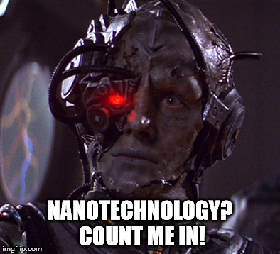 NanoBorg | NANOTECHNOLOGY? COUNT ME IN! | image tagged in nanoborg | made w/ Imgflip meme maker