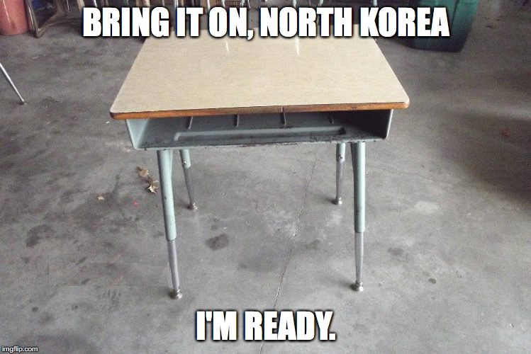 BRING IT ON, NORTH KOREA; I'M READY. | image tagged in north korea,war,political,lol | made w/ Imgflip meme maker