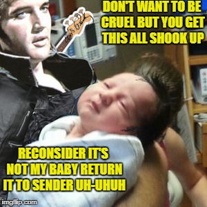 Last time at the heartbreak hotel  | DON'T WANT TO BE CRUEL BUT YOU GET THIS ALL SHOOK UP; RECONSIDER IT'S NOT MY BABY RETURN IT TO SENDER UH-UHUH | image tagged in elvis presley,memes,funny,not my problem,elvis | made w/ Imgflip meme maker