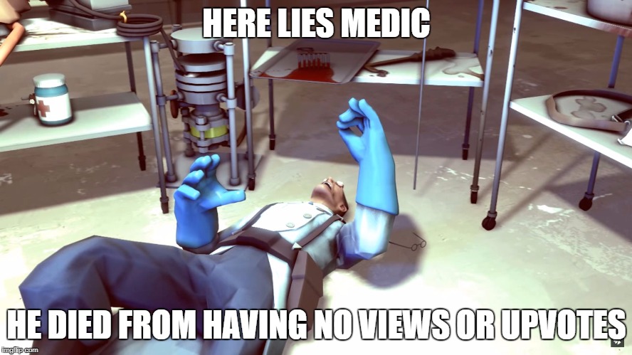 TF2 Dead Medic | HERE LIES MEDIC; HE DIED FROM HAVING NO VIEWS OR UPVOTES | image tagged in tf2 dead medic | made w/ Imgflip meme maker