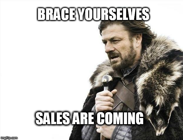 Brace Yourselves X is Coming | BRACE YOURSELVES; SALES ARE COMING | image tagged in memes,brace yourselves x is coming | made w/ Imgflip meme maker