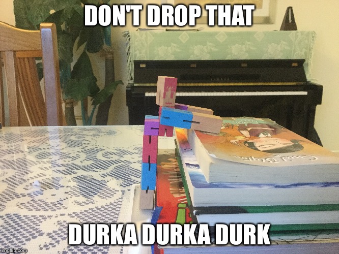 Suddenly questioning children's toys... | DON'T DROP THAT; DURKA DURKA DURK | image tagged in memes,toys,twirk,wtf | made w/ Imgflip meme maker