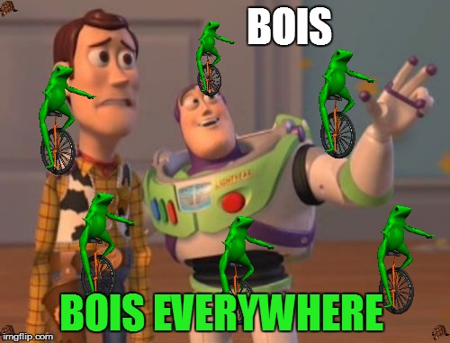 X, X Everywhere | BOIS; BOIS EVERYWHERE | image tagged in memes,x x everywhere,scumbag | made w/ Imgflip meme maker