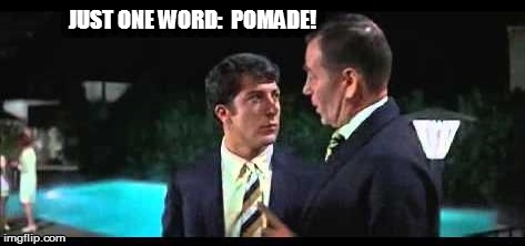 JUST ONE WORD:  POMADE! | made w/ Imgflip meme maker