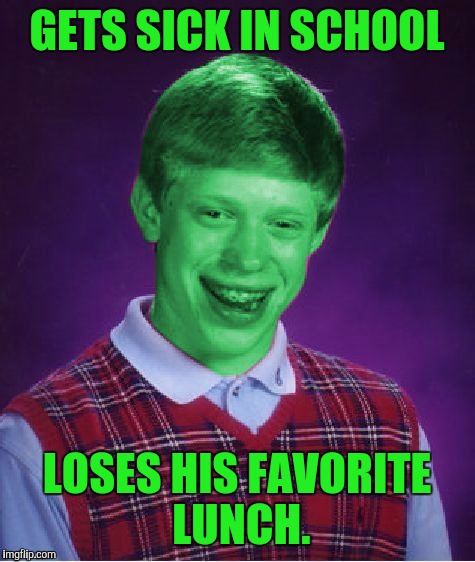GETS SICK IN SCHOOL LOSES HIS FAVORITE LUNCH. | made w/ Imgflip meme maker