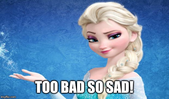 TOO BAD SO SAD! | made w/ Imgflip meme maker