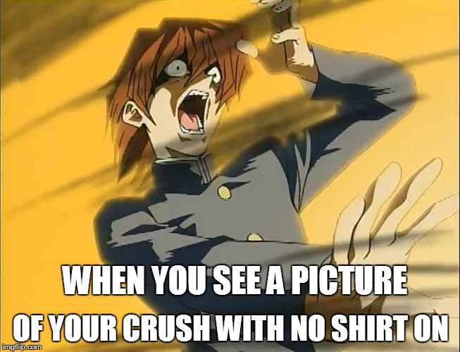 Kaiba Loses To Exodia | OF YOUR CRUSH WITH NO SHIRT ON; WHEN YOU SEE A PICTURE | image tagged in kaiba loses to exodia | made w/ Imgflip meme maker