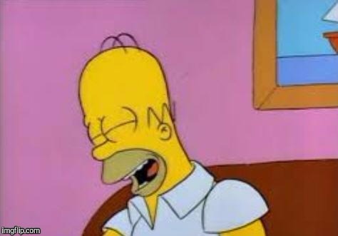 Homer Laughing | . | image tagged in homer laughing | made w/ Imgflip meme maker