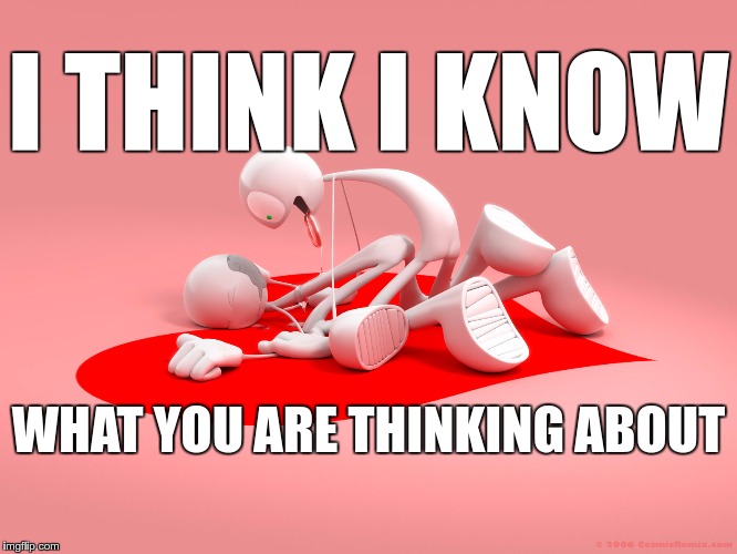 I THINK I KNOW WHAT YOU ARE THINKING ABOUT | made w/ Imgflip meme maker
