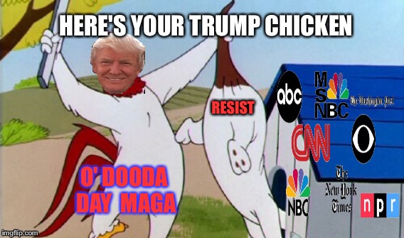 Trump Chicken | HERE'S YOUR TRUMP CHICKEN; RESIST; O' DOODA DAY 
MAGA | image tagged in donald trump,chicken,resist,msm,liberals | made w/ Imgflip meme maker