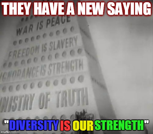 Big Brother is watching you and if you have a 'thought crime' you will be fired.  | THEY HAVE A NEW SAYING; "DIVERSITY IS OUR STRENGTH"; DIVERSITY; IS; OUR; STRENGTH | image tagged in memes,google,big brother,you're fired,read the memo | made w/ Imgflip meme maker
