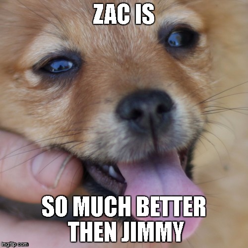 ZAC IS; SO MUCH BETTER THEN JIMMY | made w/ Imgflip meme maker