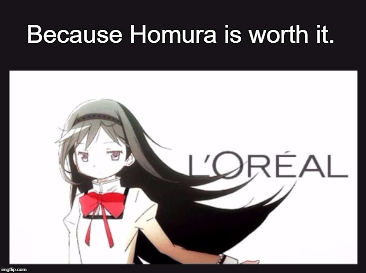 Homura is worth it | Because Homura is worth it. | image tagged in homura,anime,loreal,hair | made w/ Imgflip meme maker