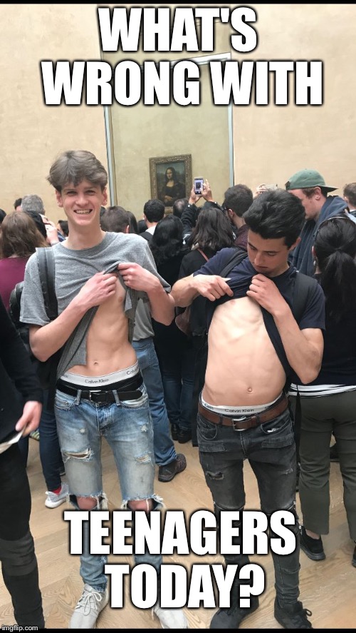 What's Wrong with Teenagers Today? | WHAT'S WRONG WITH; TEENAGERS TODAY? | image tagged in nipple by monna lisa,teenagers,nipples,facepalm | made w/ Imgflip meme maker