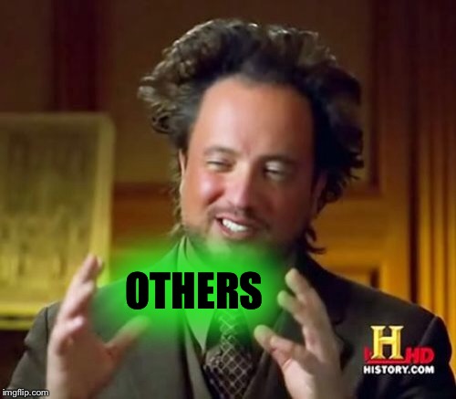 Ancient Aliens Meme | OTHERS | image tagged in memes,ancient aliens | made w/ Imgflip meme maker