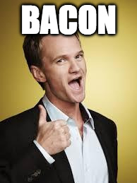 Let's see how far this goes.... | BACON | image tagged in barney awesome,iwanttobebacon,iwanttobebaconcom,bacon,nph,how i met your mother | made w/ Imgflip meme maker