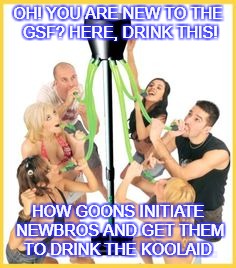 Goons Initiation for Newbros (In Honor of Interpid55) | OH! YOU ARE NEW TO THE GSF? HERE, DRINK THIS! HOW GOONS INITIATE NEWBROS AND GET THEM TO DRINK THE KOOLAID. | image tagged in eve online | made w/ Imgflip meme maker