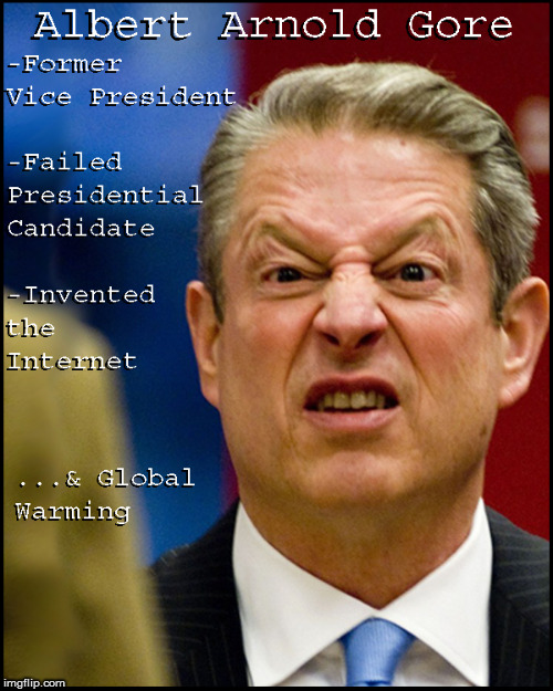 Inventor of the Internet & other things | image tagged in global warming,al gore,funny,politics lol,inconvenient truth,current events | made w/ Imgflip meme maker