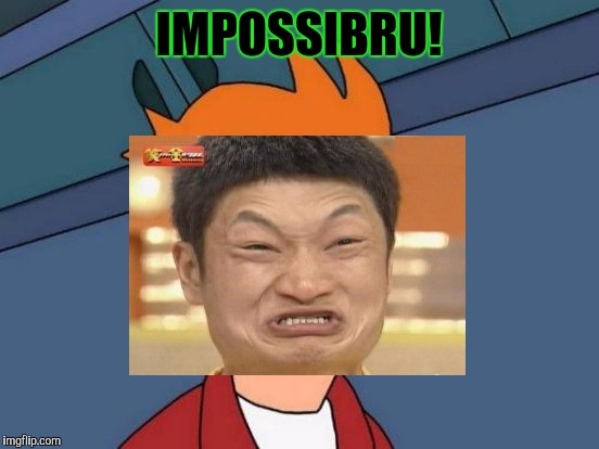 IMPOSSIBRU! | made w/ Imgflip meme maker