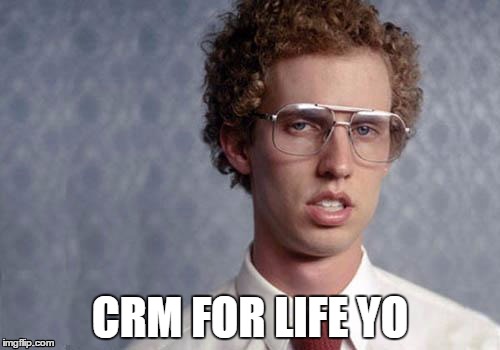 Napoleon Dynamite | CRM FOR LIFE YO | image tagged in napoleon dynamite | made w/ Imgflip meme maker