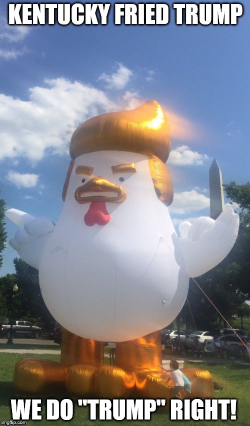 KFT | KENTUCKY FRIED TRUMP; WE DO "TRUMP" RIGHT! | image tagged in donald trump,chicken | made w/ Imgflip meme maker