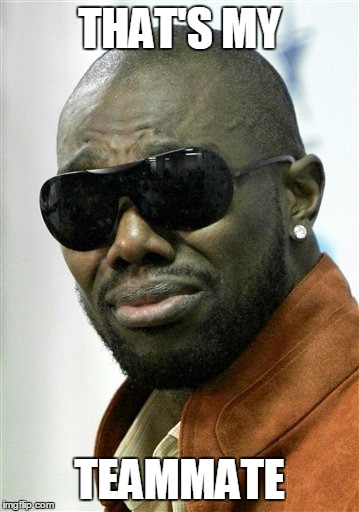  THAT'S MY; TEAMMATE | image tagged in terrell owens | made w/ Imgflip meme maker