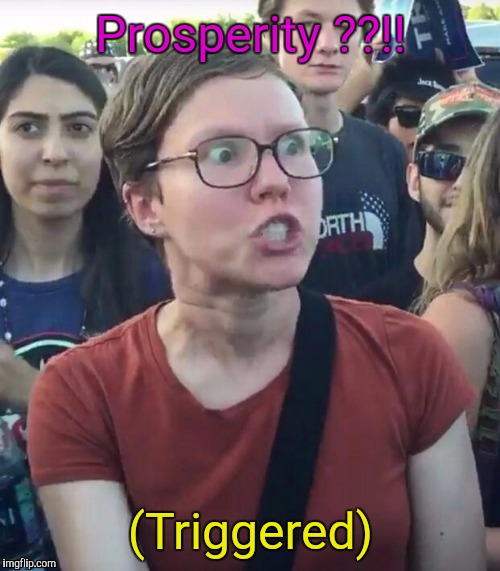 Prosperity ??!! (Triggered) | made w/ Imgflip meme maker